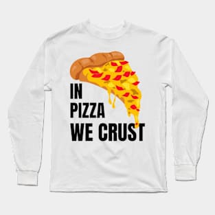 In Pizza We Crust Long Sleeve T-Shirt